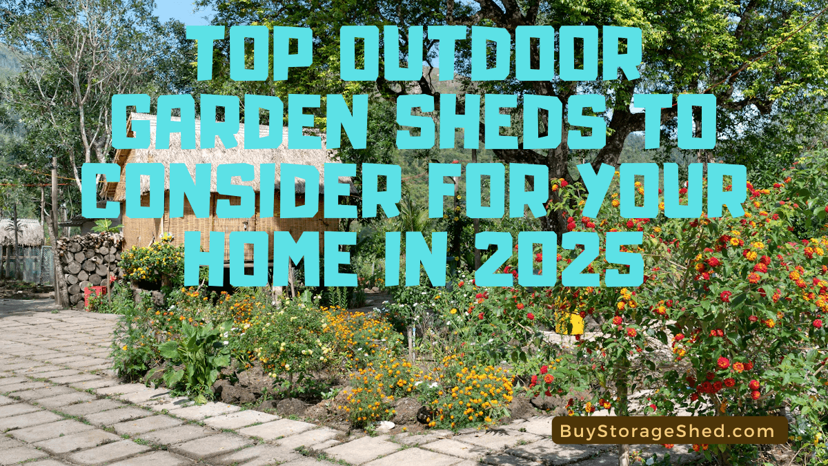 Top Outdoor Garden Sheds to Consider for Your Home in 2025 3 - BuyStorageShed.com Top Outdoor Garden Sheds to Consider for Your Home in 2025