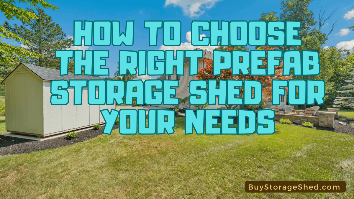 How to Choose the Right Prefab Storage Shed for Your Needs