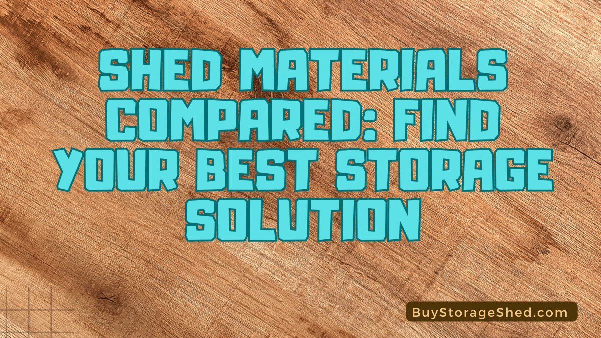 Shed Materials Compared Find Your Best Storage Solution